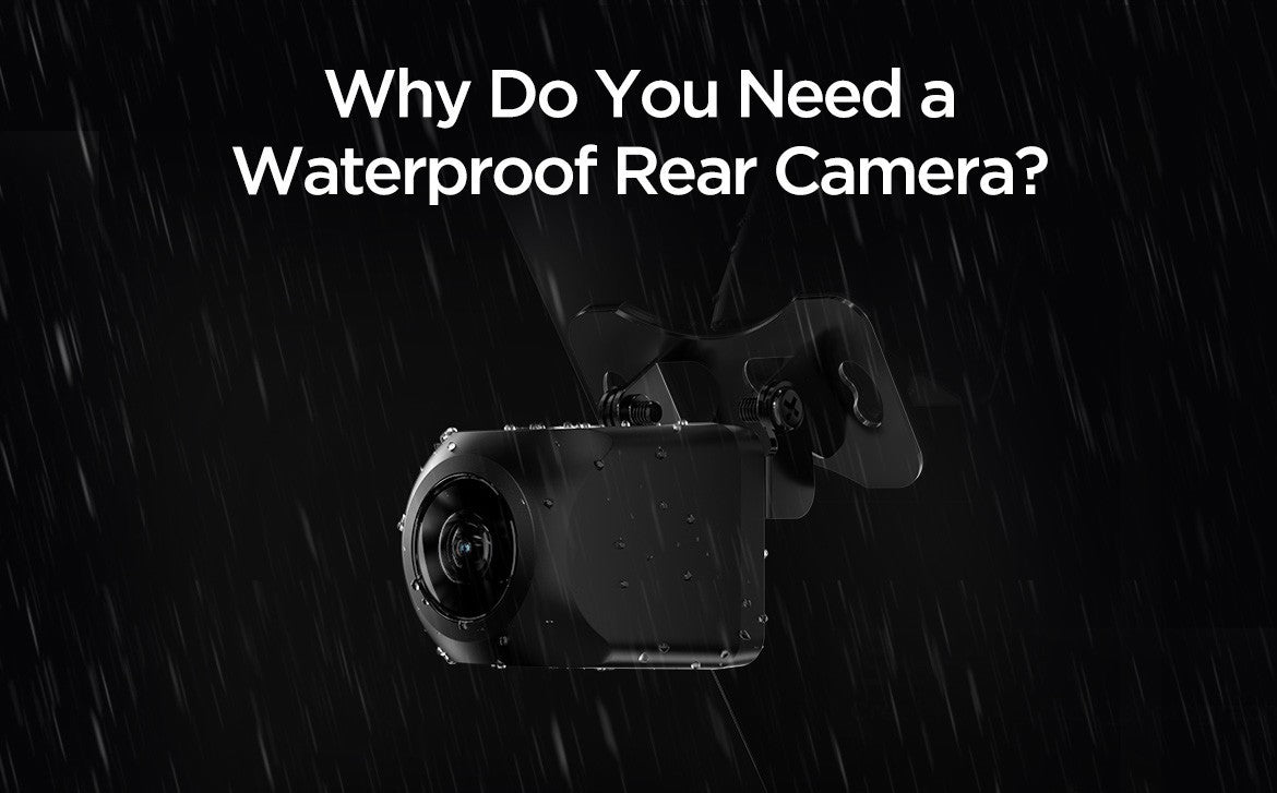 Why Do You Need a Waterproof Rear Camera